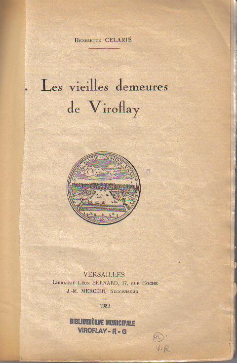 Les vieilles demeures de Viroflay, recueil historique par Henriette Clari. Editeur Librairie Lon Bernard, 17 rue Hoche, Versailles, J.M. Mercier successeur, 1932, 12 pages, 2 illustrations. Disponible bib. municipale.